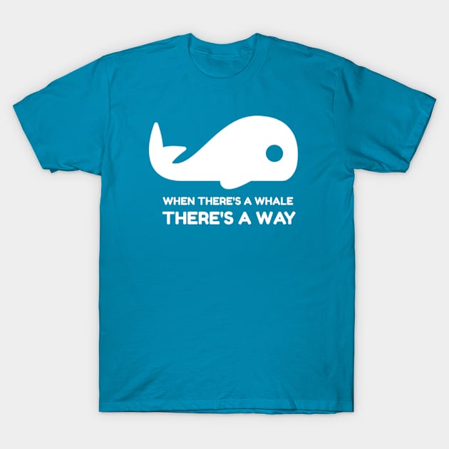 When There's a Whale, There's a Way T-Shirt by bpcreate